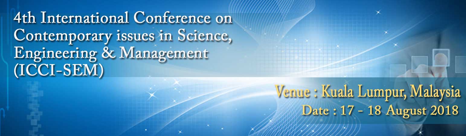 4th International Conference on Contemporary issues in Science, Engineering & Management (ICCI-SEM), Kuala Lumpur, Malaysia