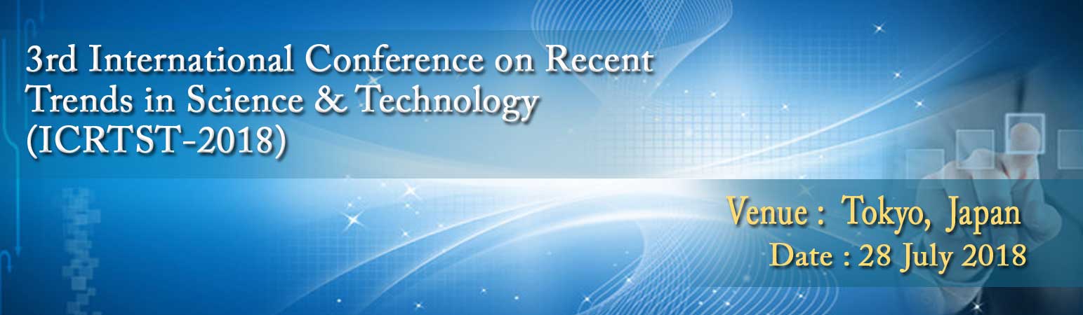 3rd International Conference on Recent Trends in Science & Technology (ICRTST-2018), TOKYO, Japan