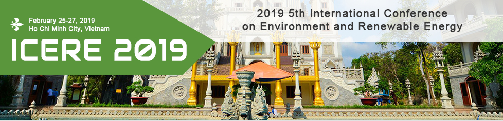 2019 5th International Conference on Environment and Renewable Energy (ICERE 2019)--EI Compendex, Scopus, Ho Chi Minh, Vietnam