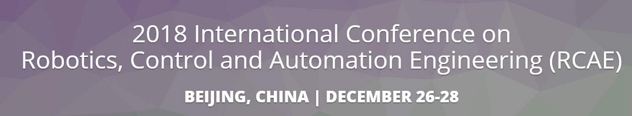 ACM--2018 International Conference on Robotics, Control and Automation Engineering (RCAE 2018)--Ei Compendex, Scopus, Beijing, China