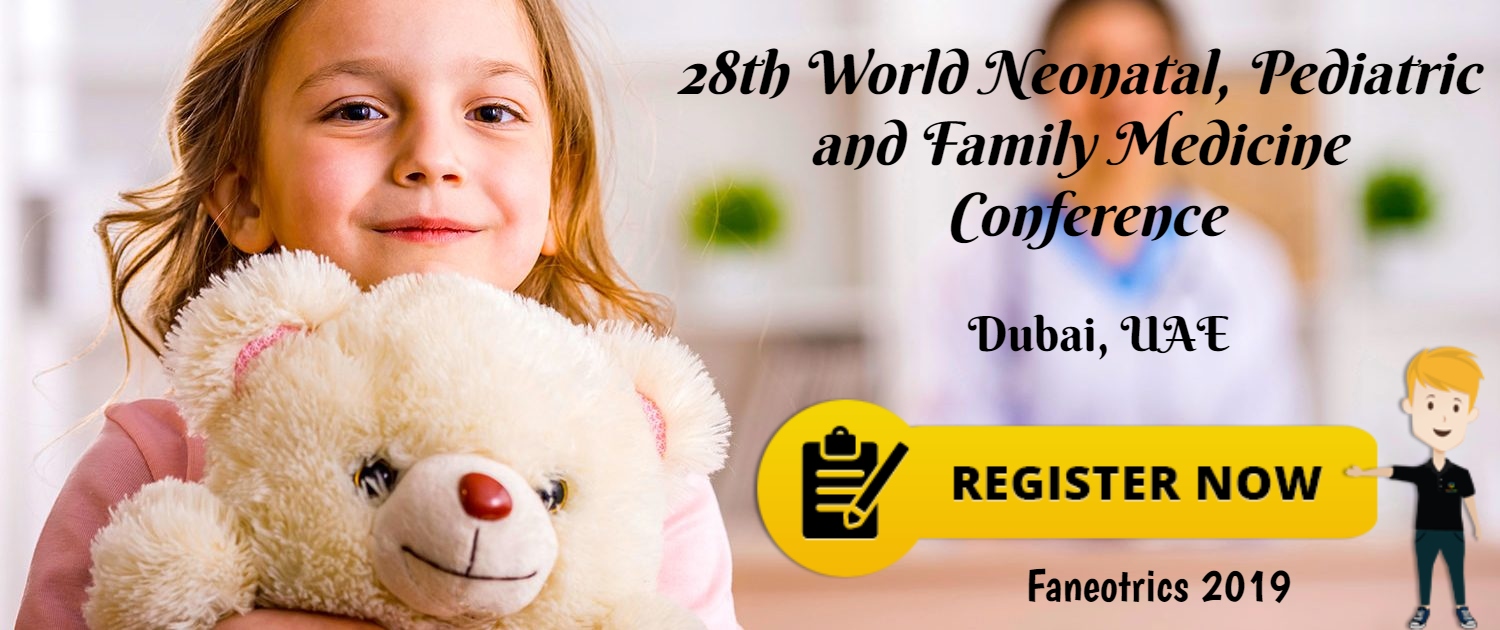 28th World Neonatal, Pediatrics and Family Medicine Conference (Faneotrics 2019), Dubai, United Arab Emirates