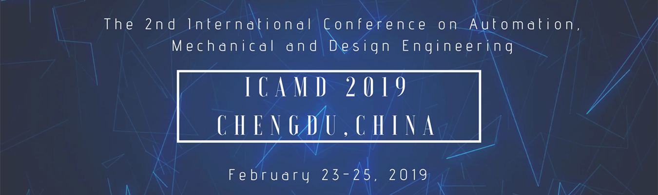 2019 The 2nd International Conference on Automation, Mechanical and Design Engineering (ICAMD 2019)--EI Compendex and Scopus, Chengdu, Sichuan, China