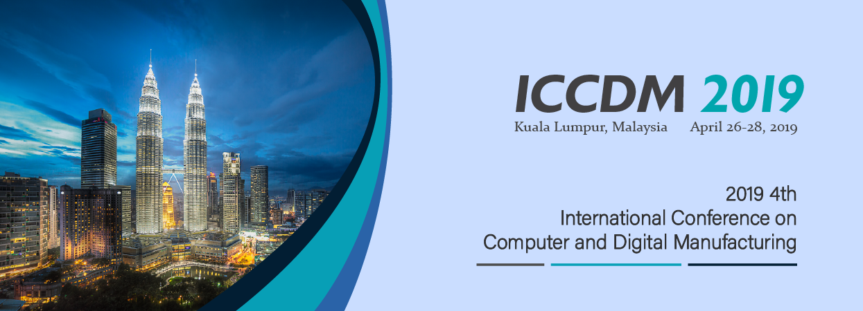 2019 4th International Conference on Computer and Digital Manufacturing (ICCDM 2019)--JA, Scopus, Kuala Lumpur, Malaysia