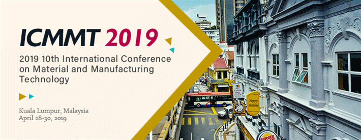 2019 10th International Conference on Material and Manufacturing Technology (ICMMT 2019)--Ei Compendex and Scopus, Kuala Lumpur, Malaysia