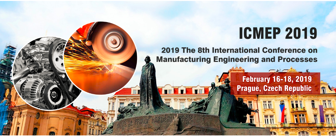 2019 The 8th International Conference on Manufacturing Engineering and Process (ICMEP 2019)--Ei Compendex and Scopus, Prague, Czech Republic