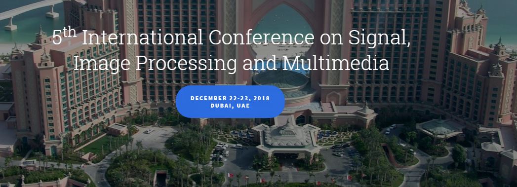 5th International Conference on Signal, Image Processing and Multimedia(SPM 2018), Dubai, United Arab Emirates