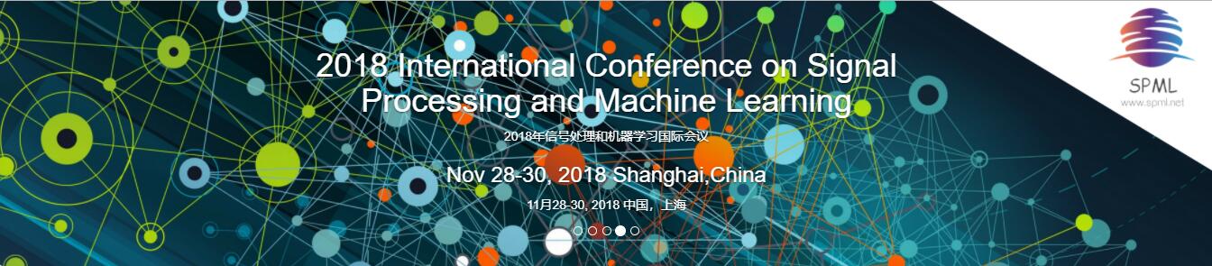 The 2018 International Conference on Signal Processing and Machine Learning SPML 2018, Shanghai, China