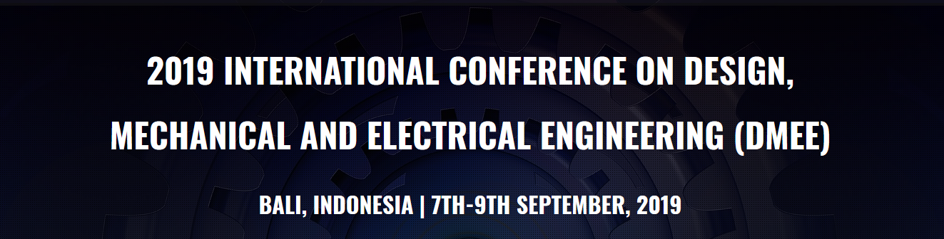 2019 International Conference on Design, Mechanical and Electrical Engineering (DMEE 2019)--EI Compendex and Scopus, Bali, Indonesia