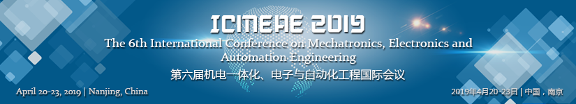 IEEE--2019 6th International Conference on Mechatronics, Electronics and Automation Engineering (ICMEAE 2019)--EI Compendex and Scopus, Nanjing, Jiangsu, China