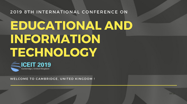 IEEE--2019 8th International Conference on Educational and Information Technology (ICEIT 2019)--EI Compendex and Scopus, Cambridge, United Kingdom