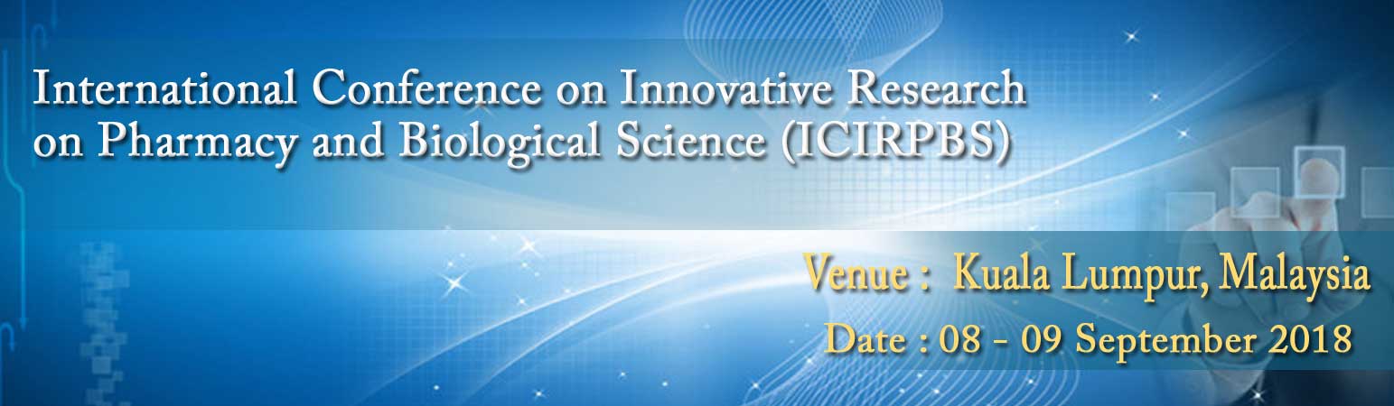 International Conference on Innovative Research on Pharmacy and Biological Science (ICIRPBS), Kuala Lumpur, Malaysia