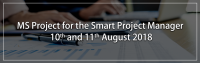 MS Project Training for Smart Project Manager 10th and 11th August 2018