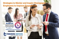 Strategies to Mentor and Inspire Disengaged Employees to Improve Engagement