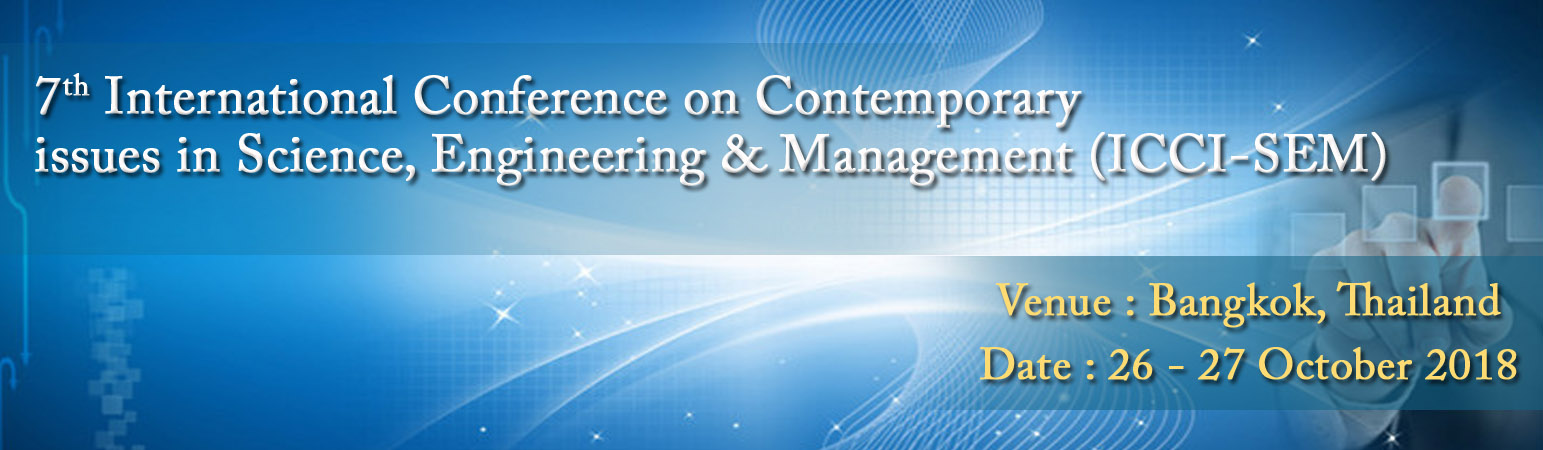 7th International Conference on Contemporary issues in Science, Engineering & Management (ICCI-SEM), Bangkok, Thailand