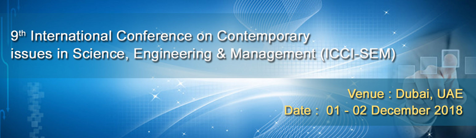 9th International Conference on Contemporary issues in Science, Engineering & Management (ICCI-SEM), Dubai, United Arab Emirates