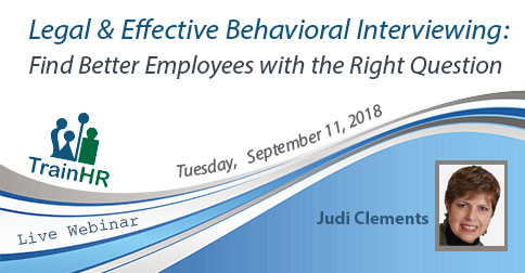 Legal & Effective Behavioral Interviewing: Find Better Employees with the Right Question, Fremont, California, United States