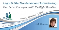 Legal & Effective Behavioral Interviewing: Find Better Employees with the Right Question