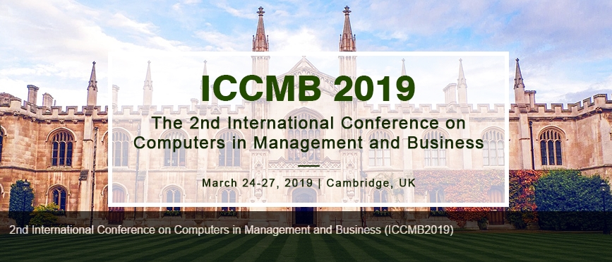 2019 2nd International Conference on Computers in Management and Business (ICCMB 2019), Cambridge, Cambridgeshire, United Kingdom