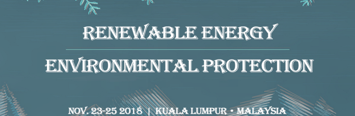 2018 3rd International Conference on Renewable Energy and Environmental Protection (ICREEP 2018), Kuala Lumpur, Malaysia