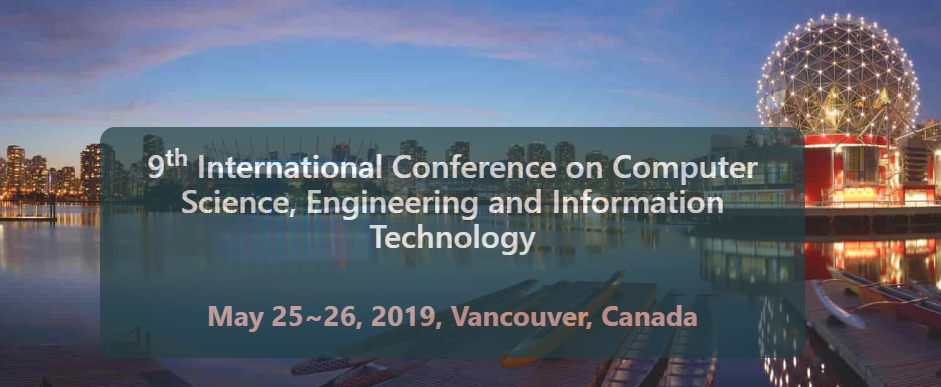 9th International Conference on Computer Science, Engineering and Information Technology (CCSEIT 2019), Vancouver, Canada