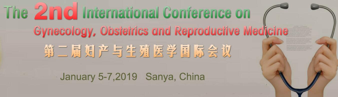 The 2nd International Conference on Gynecology, Obstetrics and Reproductive Medicine (GORM 2019), Sanya, Hainan, China