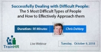 Successfully Dealing with Difficult People: The 5 Most Difficult Types of People and How to Effectively Approach them