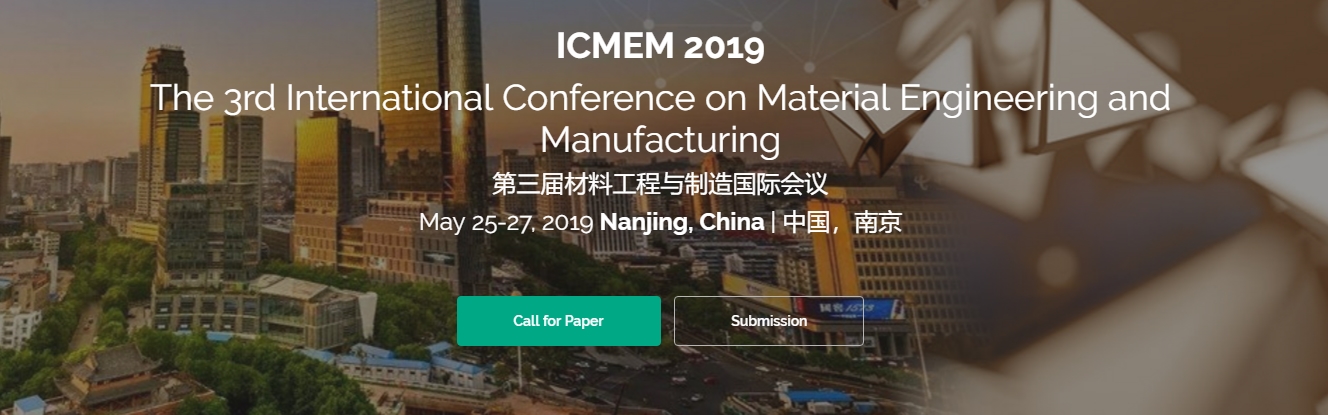 2019 3rd International Conference on Material Engineering and Manufacturing (ICMEM 2019), Nanjing, Jiangsu, China