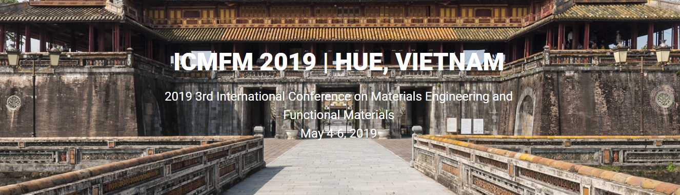 2019 3rd International Conference on Materials Engineering and Functional Materials (ICMFM 2019), Hue, Thua Thien Hue, Vietnam