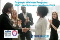 Employer Wellness Programs 101: EEOC's New Rules Under the ADA and GINA, ACA, HIPAA Requirements, Title VII and More.