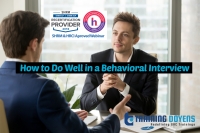 What Behavioral Insight REALLY Can Do for You: How To Perform a Behavioral Interview to Improve Hiring Process and Maximize Team Potential