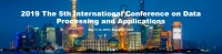 2019 The 5th International Conference on Data Processing and Applications (ICDPA 2019)