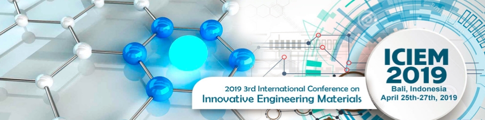 2019 3rd International Conference on Innovative Engineering Materials (ICIEM 2019), Bali, Indonesia