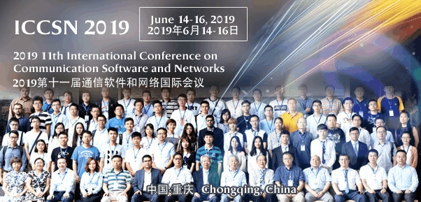 2019 IEEE 11th International Conference on Communication Software and Networks (ICCSN 2019), Chongqing, China