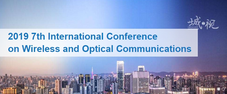 2019 7th International Conference on Wireless and Optical Communications (ICWOC 2019), Chongqing, China