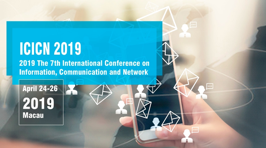IEEE--2019 The 7th International Conference on Information, Communication and Network (ICICN 2019)--Ei Compendex, Scopus, Macau, China