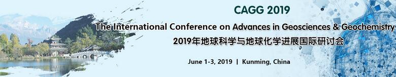 The International Conference on Advances in Geosciences & Geochemistry (CAGG 2019), Kunming, Guangxi, China