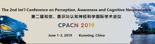 The 2nd Int’l Conference on Perception, Awareness and Cognitive Neuroscience (CPACN 2019), Kunming, Yunnan, China