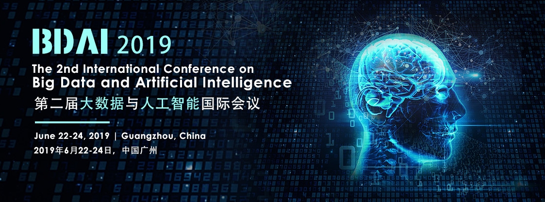 2019 2nd International Conference on Big Data and Artificial Intelligence (BDAI 2019), Guangzhou, Guangdong, China