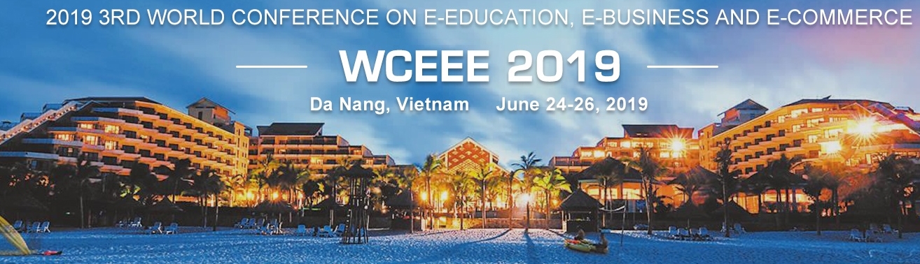 2019 3rd World Conference on e-Education, e-Business and e-Commerce (WCEEE 2019), Da Nang, Vietnam