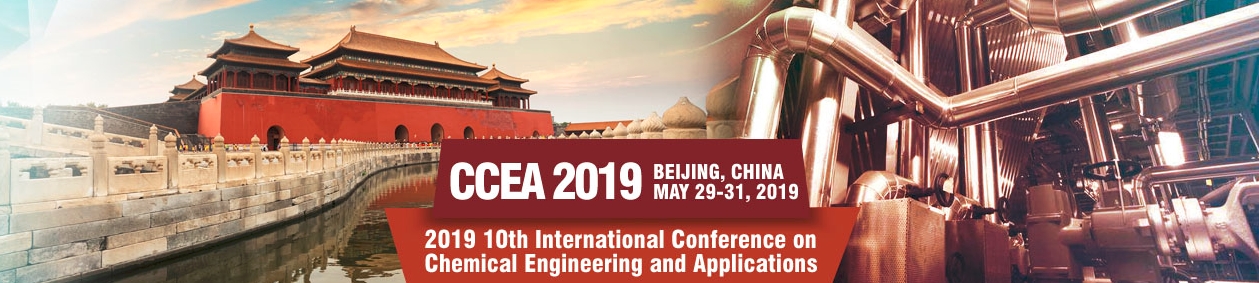 2019 10th International Conference on Chemical Engineering and Applications (CCEA 2019), Beijing, China