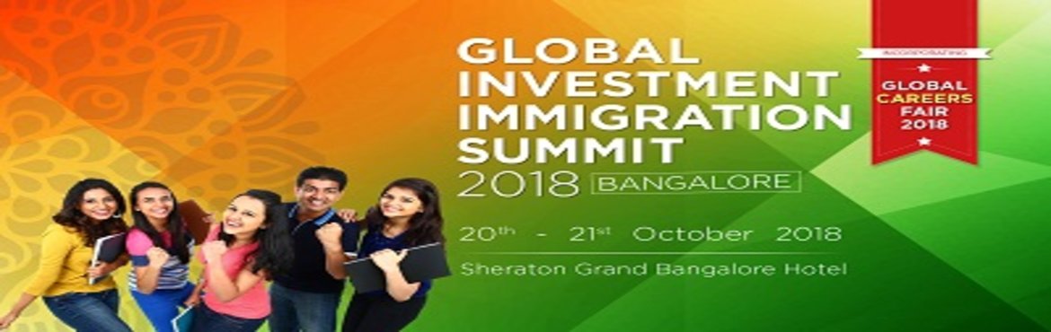 The GLOBAL INVESTMENT IMMIGRATION SUMMIT 2018 Bengalore, India (GIIS18), Bangalore, Karnataka, India