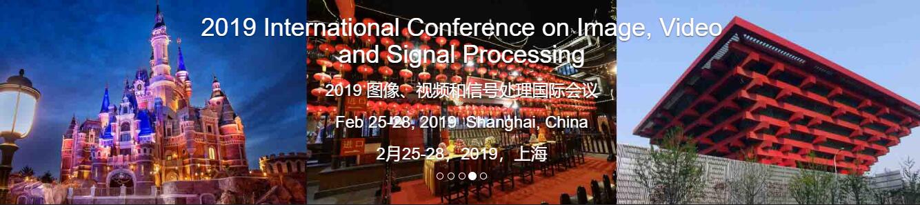 The IVSP 2019 International Conference on Image, Video and Signal Processing in Shanghai, China, Shanghai, China