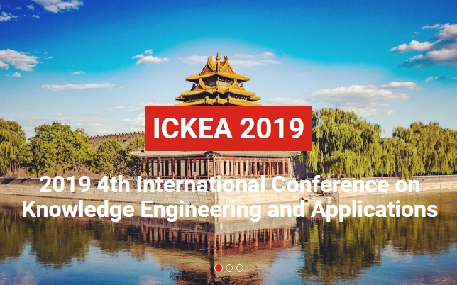 2019 The 4th International Conference on Knowledge Engineering and Applications (ICKEA 2019), Beijing, China