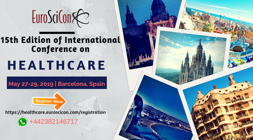 15th Edition of International Conference on Healthcare, May 27-29, 2019, Barcelona, Spain, BARCELONA, Spain
