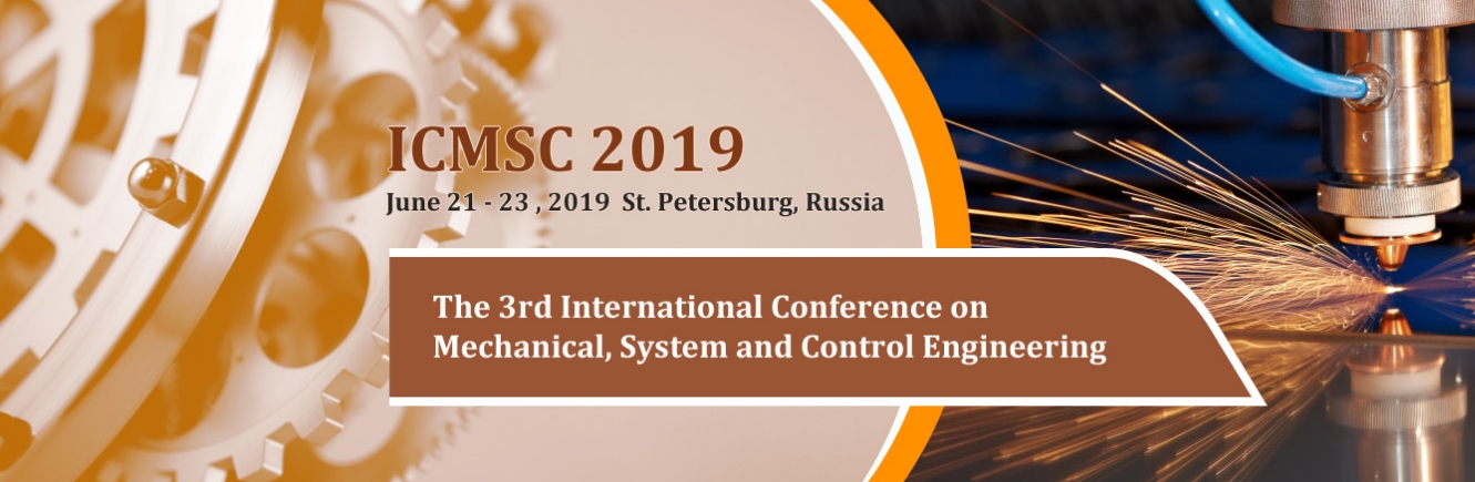 2019 The 3rd International Conference on Mechanical, System and Control Engineering (ICMSC 2019), St. Petersburg, Saint Petersburg, Russia