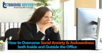 How to Overcome Social Anxiety & Awkwardness both Inside and Outside the Office