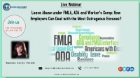 Leave Abuse under FMLA, ADA and Worker's Comp: How Employers Can Deal with the Most Outrageous Excuses?