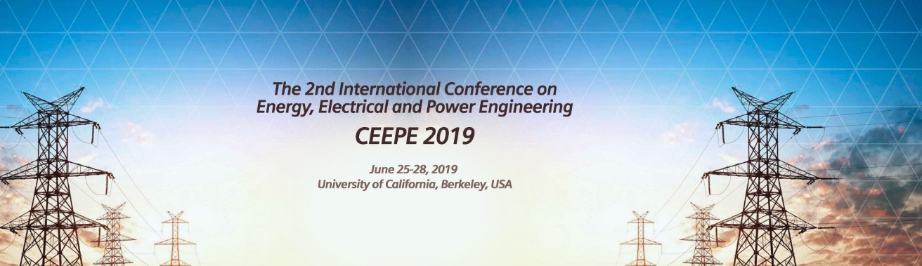 2019 2nd International Conference on Energy, Electrical and Power Engineering (CEEPE 2019), Berkley, California, United States