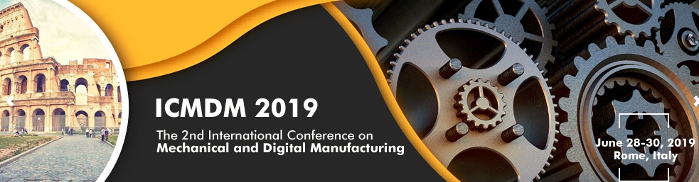 2019 The 2nd International Conference on Mechanical and Digital Manufacturing (ICMDM 2019), Rome, Lazio, Italy