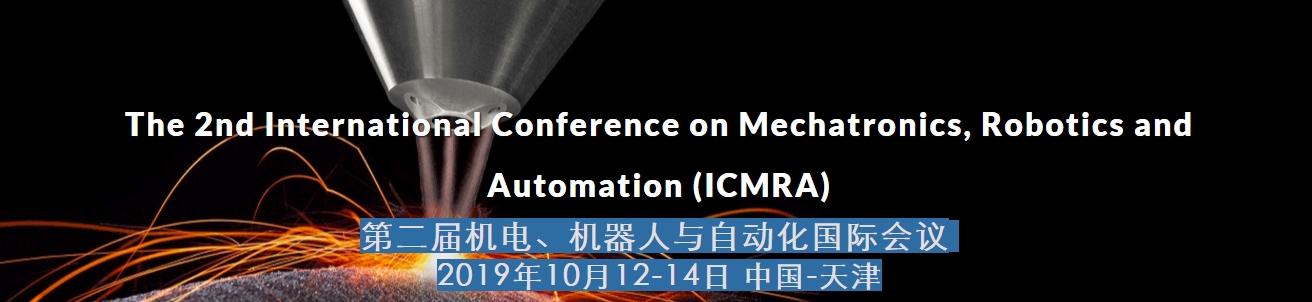 2019 The 2nd International Conference on Mechatronics, Robotics and Automation (ICMRA 2019)--EI Compendex and Scopus, Tianjin, China
